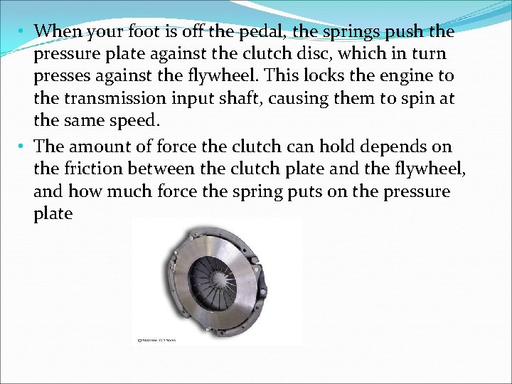 • When your foot is off the pedal, the springs push the pressure • When your foot is off the pedal, the springs push the pressure