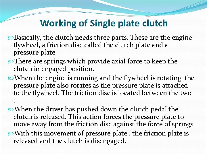 Working of Single plate clutch Basically, the clutch needs three parts. These are the Working of Single plate clutch Basically, the clutch needs three parts. These are the