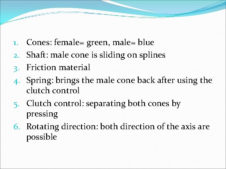 Cones: female= green, male= blue Shaft: male cone is sliding on splines Friction material Cones: female= green, male= blue Shaft: male cone is sliding on splines Friction material