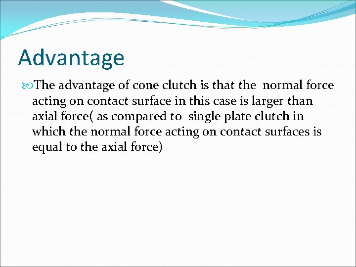Advantage The advantage of cone clutch is that the normal force acting on contact Advantage The advantage of cone clutch is that the normal force acting on contact