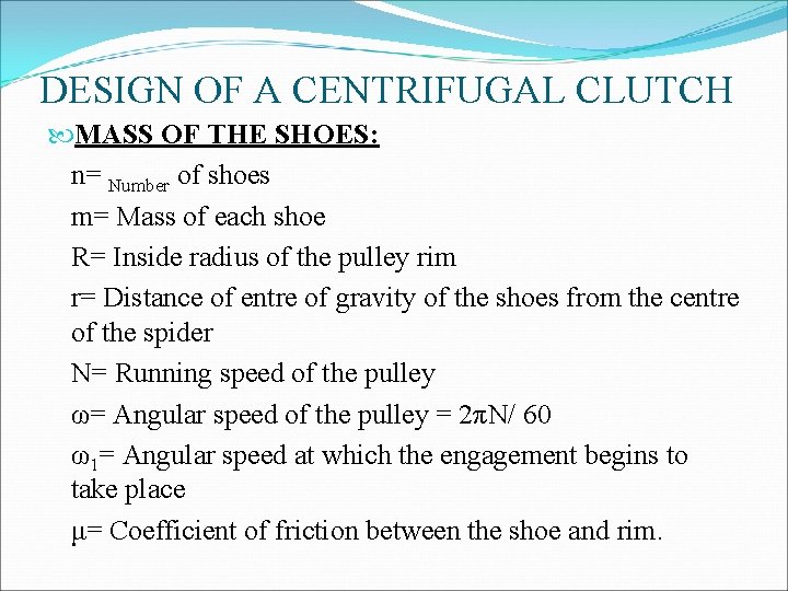 DESIGN OF A CENTRIFUGAL CLUTCH MASS OF THE SHOES: n= Number of shoes m= DESIGN OF A CENTRIFUGAL CLUTCH MASS OF THE SHOES: n= Number of shoes m=