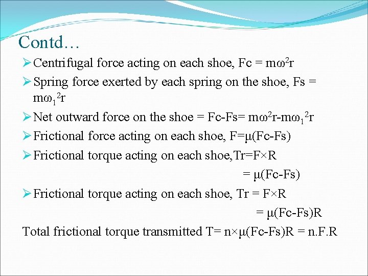 Contd… Ø Centrifugal force acting on each shoe, Fc = mω2 r Ø Spring Contd… Ø Centrifugal force acting on each shoe, Fc = mω2 r Ø Spring