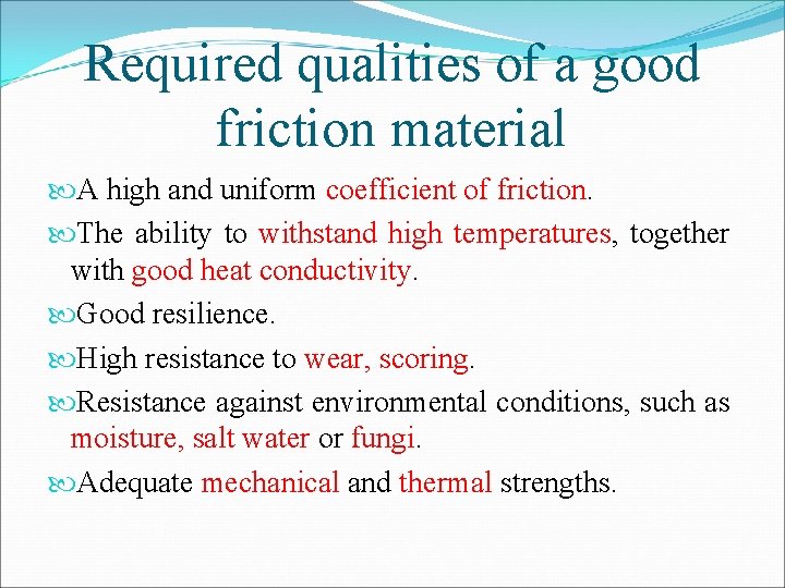 Required qualities of a good friction material A high and uniform coefficient of friction. Required qualities of a good friction material A high and uniform coefficient of friction.