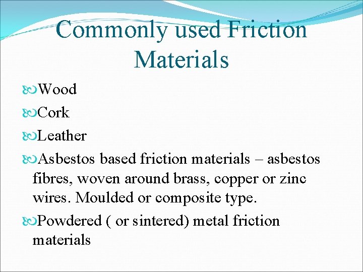 Commonly used Friction Materials Wood Cork Leather Asbestos based friction materials – asbestos fibres, Commonly used Friction Materials Wood Cork Leather Asbestos based friction materials – asbestos fibres,