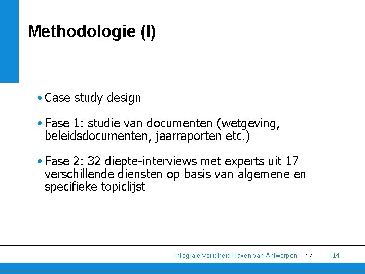 Methodologie (I) • Case study design • Fase 1: studie van documenten (wetgeving, beleidsdocumenten, Methodologie (I) • Case study design • Fase 1: studie van documenten (wetgeving, beleidsdocumenten,