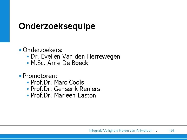 Onderzoeksequipe • Onderzoekers: • Dr. Evelien Van den Herrewegen • M. Sc. Arne De Onderzoeksequipe • Onderzoekers: • Dr. Evelien Van den Herrewegen • M. Sc. Arne De