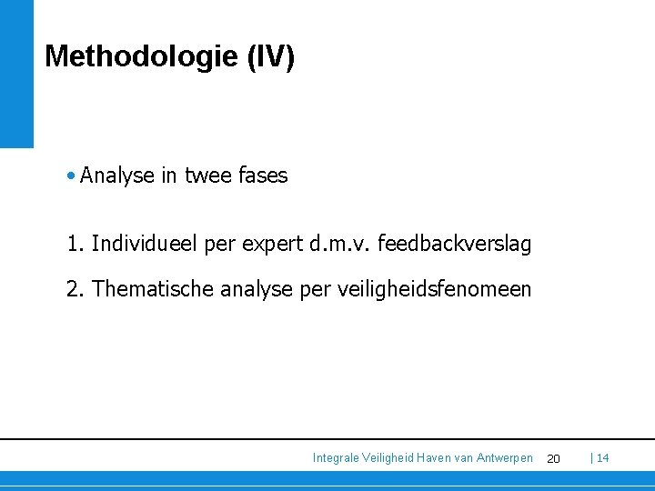 Methodologie (IV) • Analyse in twee fases 1. Individueel per expert d. m. v.