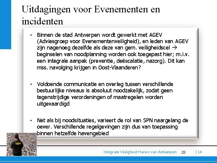 Uitdagingen voor Evenementen en incidenten • Binnen de stad Antwerpen wordt gewerkt met AGEV