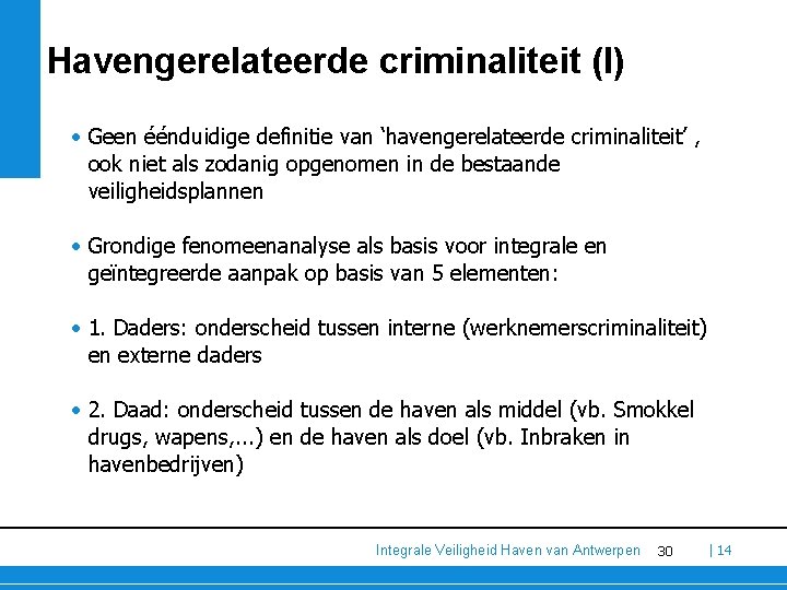 Havengerelateerde criminaliteit (I) • Geen éénduidige definitie van ‘havengerelateerde criminaliteit’ , ook niet als Havengerelateerde criminaliteit (I) • Geen éénduidige definitie van ‘havengerelateerde criminaliteit’ , ook niet als