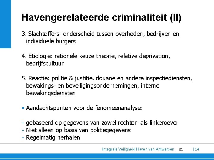 Havengerelateerde criminaliteit (II) 3. Slachtoffers: onderscheid tussen overheden, bedrijven en individuele burgers 4. Etiologie: Havengerelateerde criminaliteit (II) 3. Slachtoffers: onderscheid tussen overheden, bedrijven en individuele burgers 4. Etiologie: