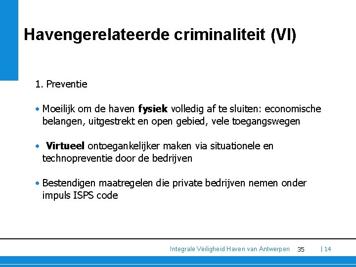 Havengerelateerde criminaliteit (VI) 1. Preventie • Moeilijk om de haven fysiek volledig af te