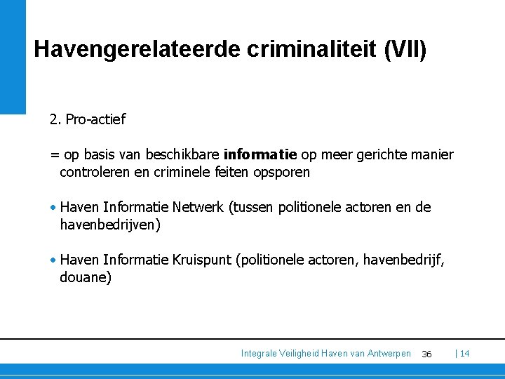 Havengerelateerde criminaliteit (VII) 2. Pro-actief = op basis van beschikbare informatie op meer gerichte