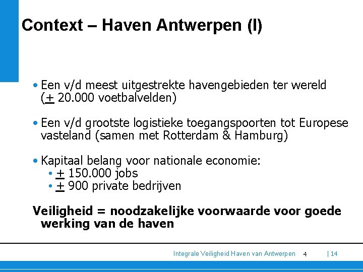 Context – Haven Antwerpen (I) • Een v/d meest uitgestrekte havengebieden ter wereld (+