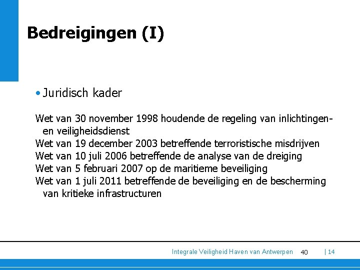 Bedreigingen (I) • Juridisch kader Wet van 30 november 1998 houdende de regeling van