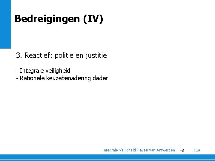 Bedreigingen (IV) 3. Reactief: politie en justitie - Integrale veiligheid - Rationele keuzebenadering dader Bedreigingen (IV) 3. Reactief: politie en justitie - Integrale veiligheid - Rationele keuzebenadering dader
