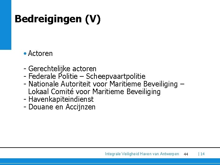 Bedreigingen (V) • Actoren - Gerechtelijke actoren - Federale Politie – Scheepvaartpolitie - Nationale