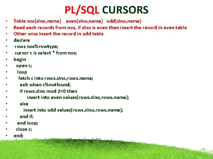 PL/SQL CURSORS • • • • • Table nos(slno, name) even(slno, name) odd(slno, name)