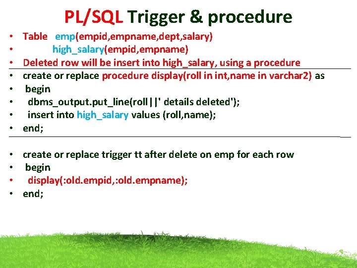 PL/SQL Trigger & procedure • • Table emp(empid, empname, dept, salary) high_salary(empid, empname) Deleted