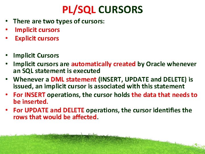 PL/SQL CURSORS • There are two types of cursors: • Implicit cursors • Explicit