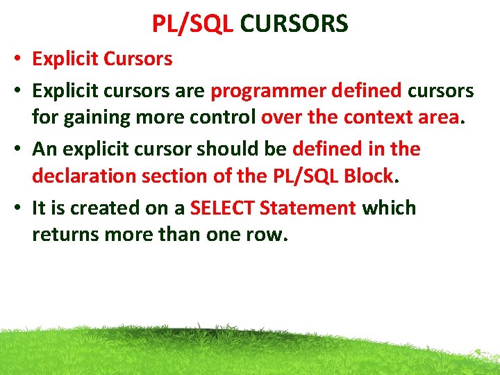 PL/SQL CURSORS • Explicit Cursors • Explicit cursors are programmer defined cursors for gaining