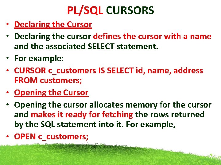 PL/SQL CURSORS • Declaring the Cursor • Declaring the cursor defines the cursor with