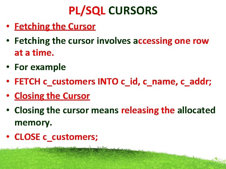 PL/SQL CURSORS • Fetching the Cursor • Fetching the cursor involves accessing one row