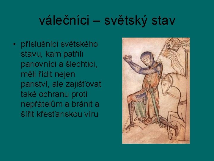 válečníci – světský stav • příslušníci světského stavu, kam patřili panovníci a šlechtici, měli