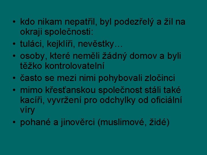  • kdo nikam nepatřil, byl podezřelý a žil na okraji společnosti: • tuláci,