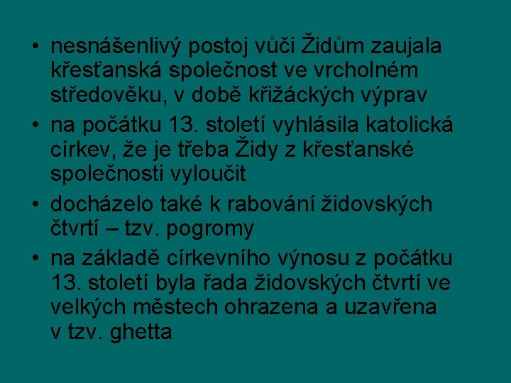  • nesnášenlivý postoj vůči Židům zaujala křesťanská společnost ve vrcholném středověku, v době