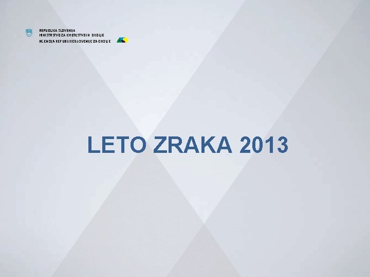 REPUBLIKA SLOVENIJA MINISTRSTVO ZA KMETIJSTVO IN OKOLJE AGENCIJA REPUBLIKE SLOVENIJE ZA OKOLJE LETO ZRAKA