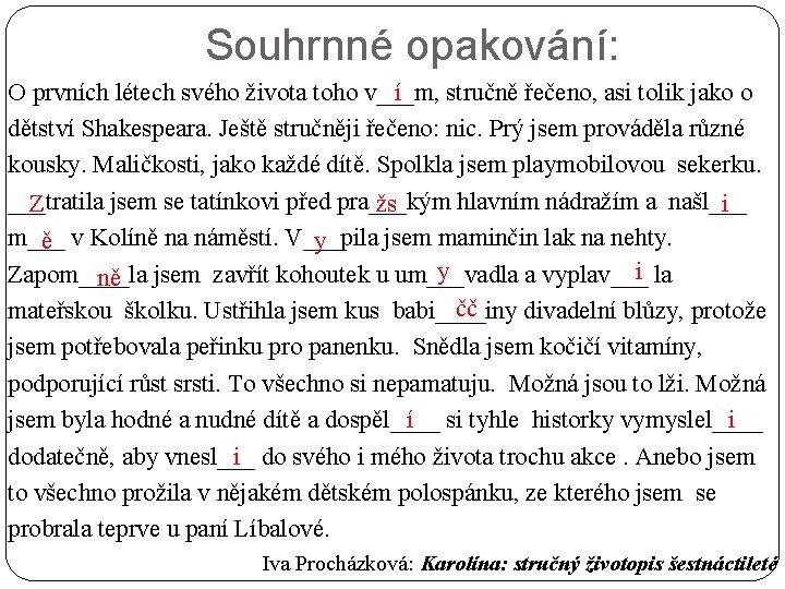 Souhrnné opakování: O prvních létech svého života toho v___m, í stručně řečeno, asi tolik