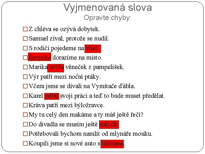 Vyjmenovaná slova Opravte chyby: � Z chléva se ozývá dobytek. � Samuel zíval, protože