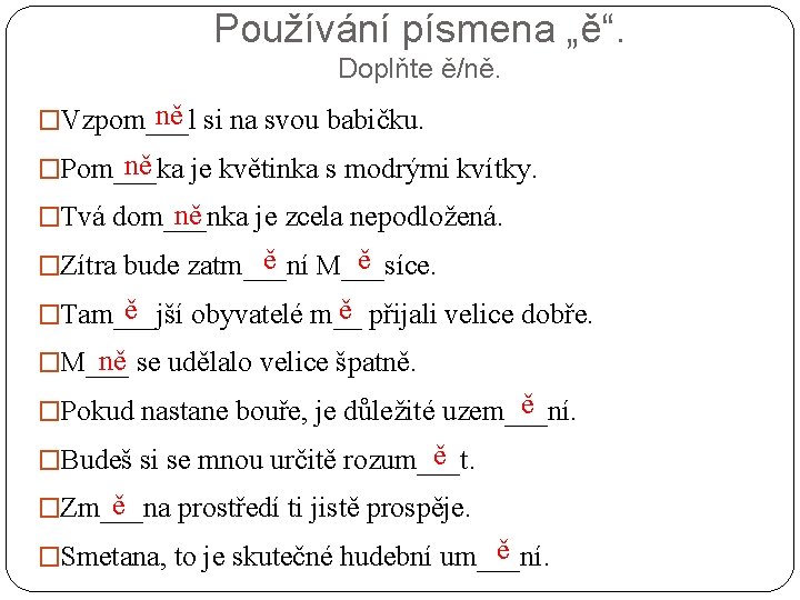 Používání písmena „ě“. Doplňte ě/ně. ně si na svou babičku. �Vzpom___l ně je květinka