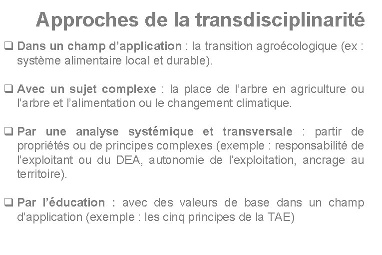 Approches de la transdisciplinarité q Dans un champ d’application : la transition agroécologique (ex