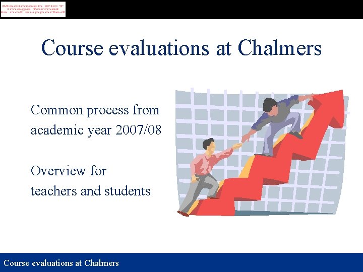 Course evaluations at Chalmers Common process from academic year 2007/08 Overview for teachers and