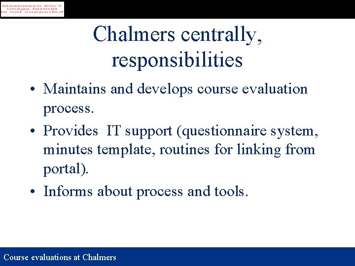 Chalmers centrally, responsibilities • Maintains and develops course evaluation process. • Provides IT support