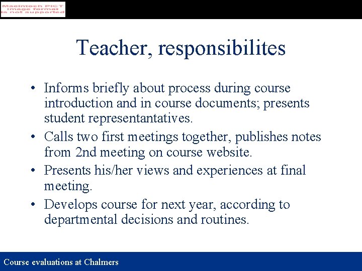 Teacher, responsibilites • Informs briefly about process during course introduction and in course documents;