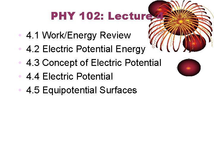 PHY 102: Lecture 4 • • • 4. 1 Work/Energy Review 4. 2 Electric