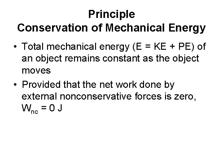 Principle Conservation of Mechanical Energy • Total mechanical energy (E = KE + PE)