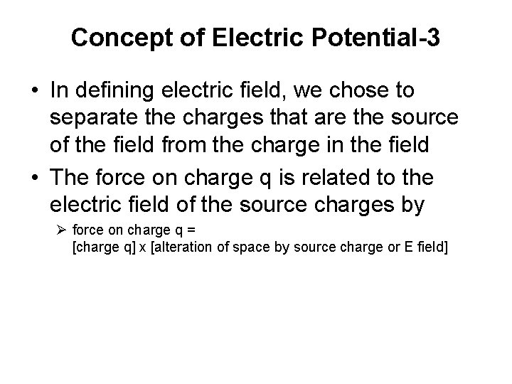 Concept of Electric Potential-3 • In defining electric field, we chose to separate the