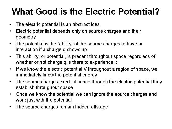 What Good is the Electric Potential? • The electric potential is an abstract idea