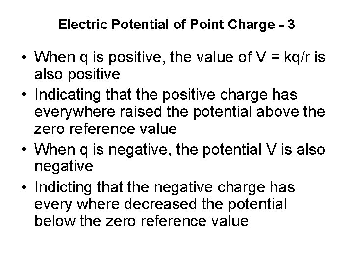 Electric Potential of Point Charge - 3 • When q is positive, the value