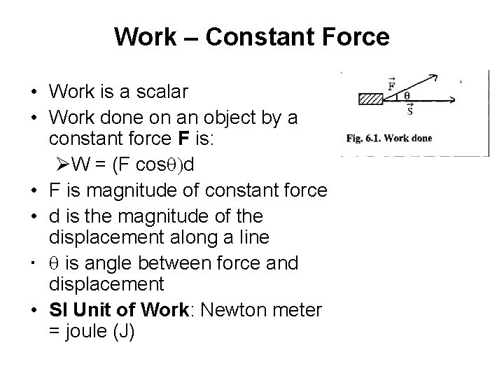 Work – Constant Force • Work is a scalar • Work done on an