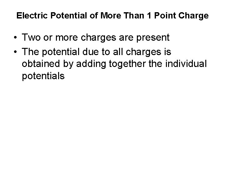 Electric Potential of More Than 1 Point Charge • Two or more charges are