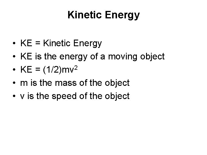 Kinetic Energy • • • KE = Kinetic Energy KE is the energy of