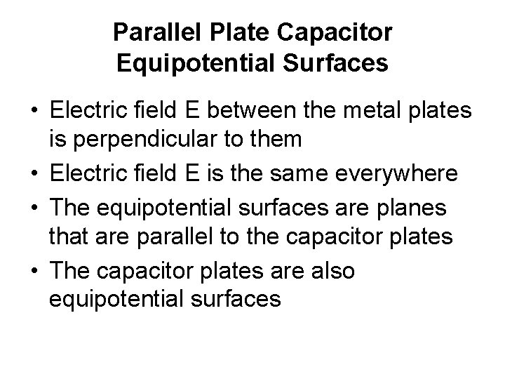 Parallel Plate Capacitor Equipotential Surfaces • Electric field E between the metal plates is