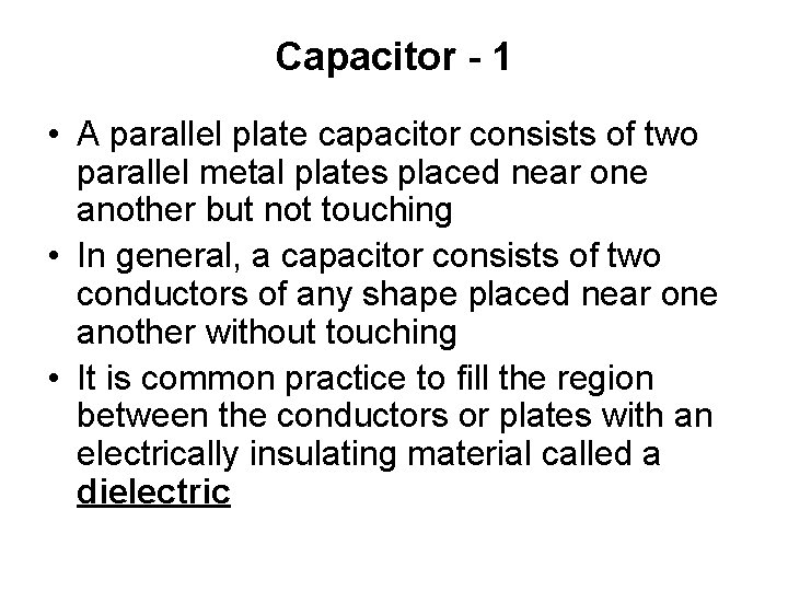 Capacitor - 1 • A parallel plate capacitor consists of two parallel metal plates