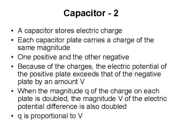 Capacitor - 2 • A capacitor stores electric charge • Each capacitor plate carries