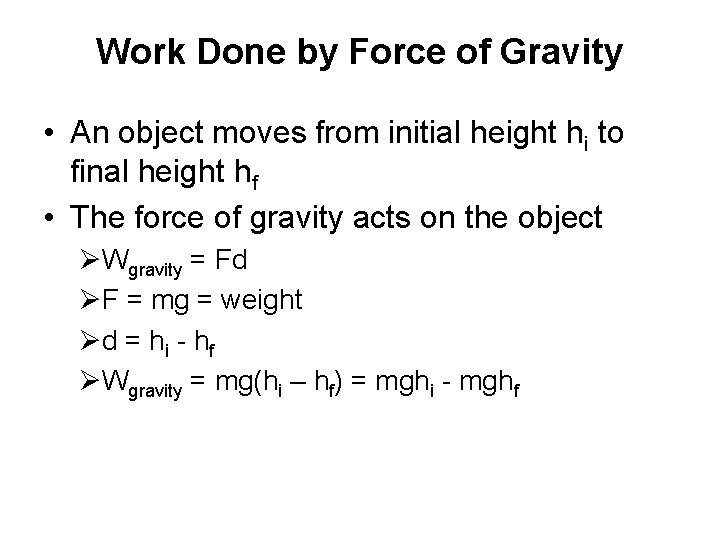 Work Done by Force of Gravity • An object moves from initial height hi