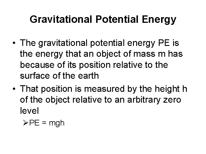 Gravitational Potential Energy • The gravitational potential energy PE is the energy that an